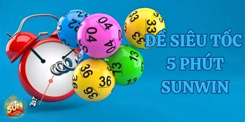 đề siêu tốc 5 phút sunwin